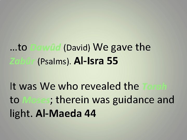 …to Dawûd (David) We gave the Zabûr (Psalms). Al-Isra 55 It was We who