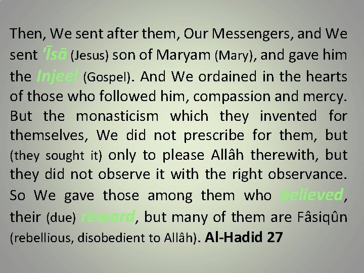 Then, We sent after them, Our Messengers, and We sent 'Īsā (Jesus) son of