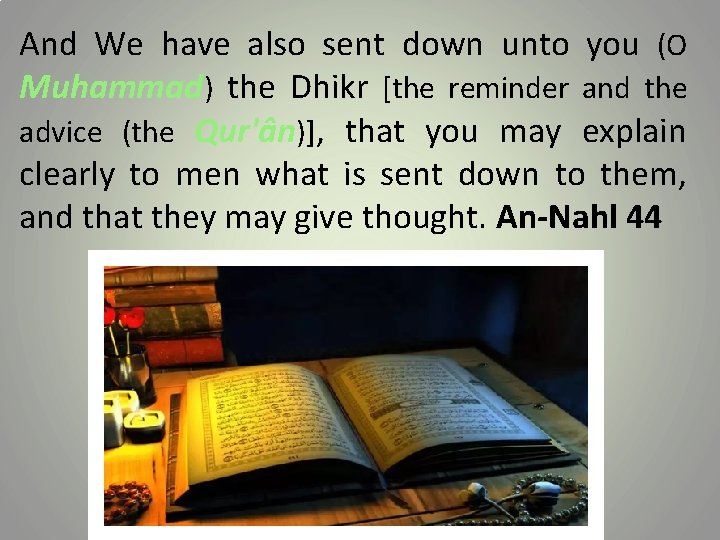 And We have also sent down unto you (O Muhammad) the Dhikr [the reminder