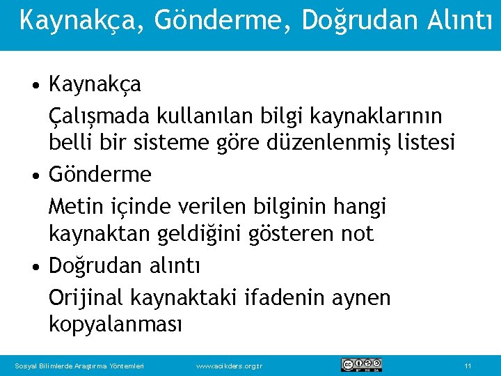 Kaynakça, Gönderme, Doğrudan Alıntı • Kaynakça Çalışmada kullanılan bilgi kaynaklarının belli bir sisteme göre