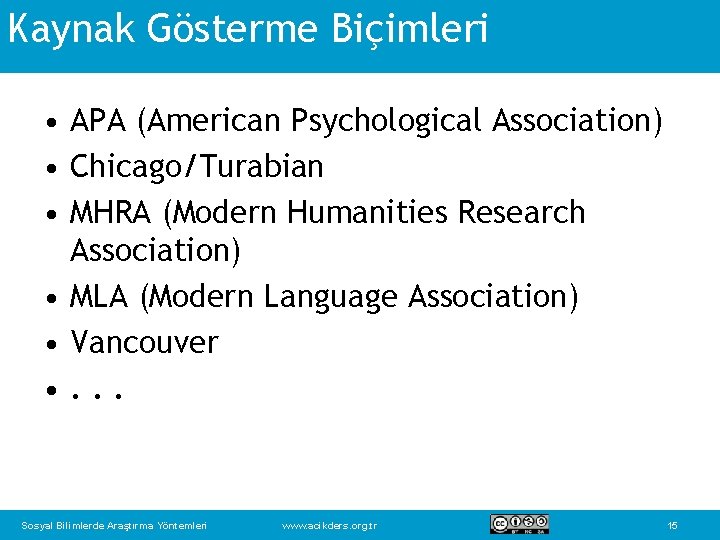 Kaynak Gösterme Biçimleri • APA (American Psychological Association) • Chicago/Turabian • MHRA (Modern Humanities