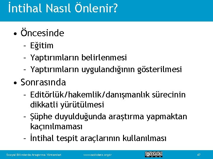 İntihal Nasıl Önlenir? • Öncesinde – Eğitim – Yaptırımların belirlenmesi – Yaptırımların uygulandığının gösterilmesi