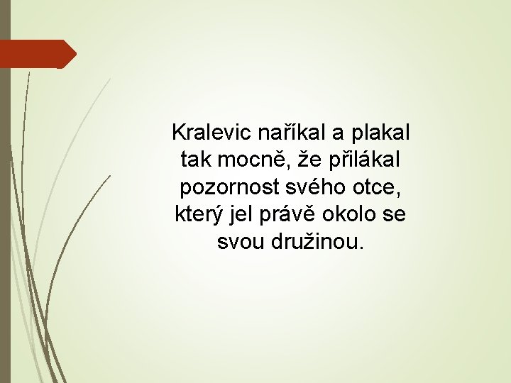 Kralevic naříkal a plakal tak mocně, že přilákal pozornost svého otce, který jel právě