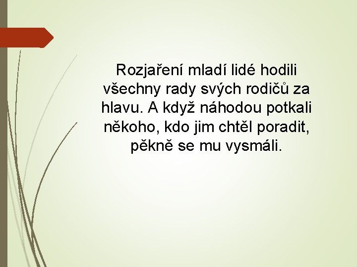 Rozjaření mladí lidé hodili všechny rady svých rodičů za hlavu. A když náhodou potkali