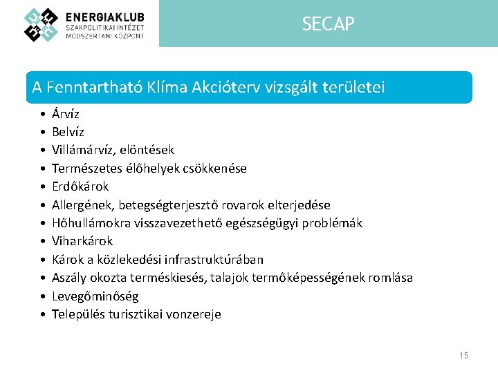 SECAP A Fenntartható Klíma Akcióterv vizsgált területei • • • Árvíz Belvíz Villámárvíz, elöntések