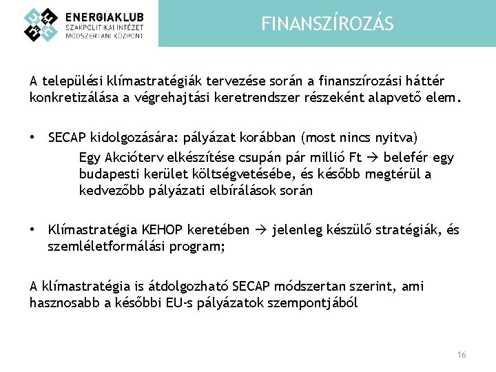 FINANSZÍROZÁS A települési klímastratégiák tervezése során a finanszírozási háttér konkretizálása a végrehajtási keretrendszer részeként