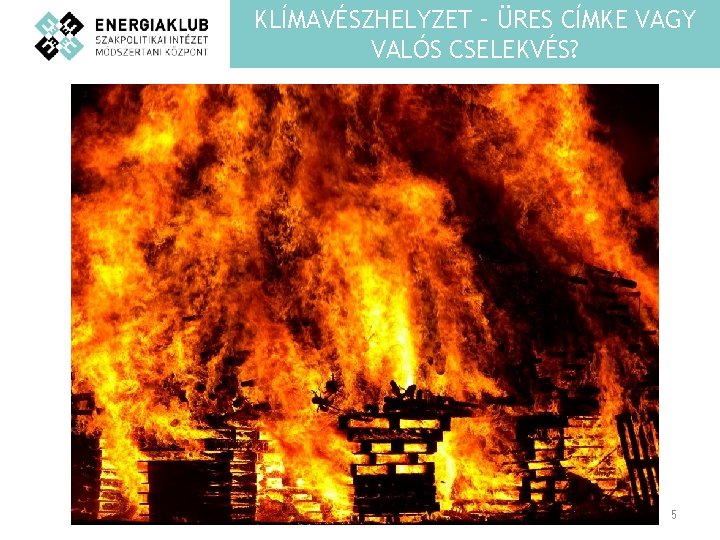 KLÍMAVÉSZHELYZET – ÜRES CÍMKE VAGY VALÓS CSELEKVÉS? 5 