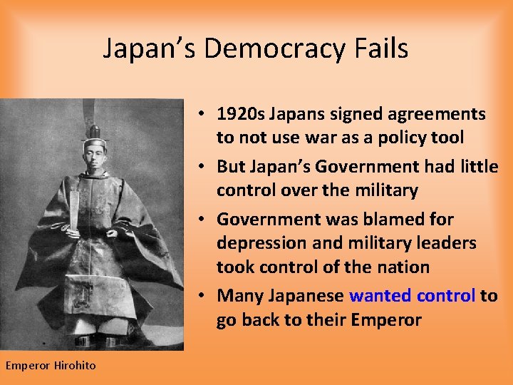 Japan’s Democracy Fails • 1920 s Japans signed agreements to not use war as