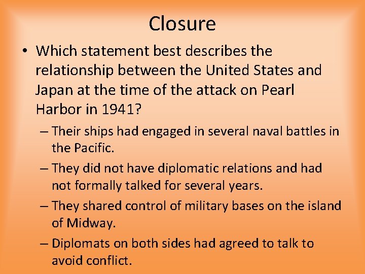 Closure • Which statement best describes the relationship between the United States and Japan