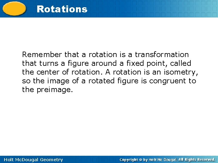 Rotations Remember that a rotation is a transformation that turns a figure around a