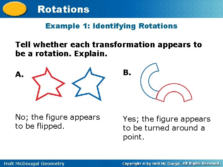 Rotations Example 1: Identifying Rotations Tell whether each transformation appears to be a rotation.