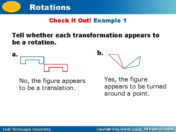 Rotations Check It Out! Example 1 Tell whether each transformation appears to be a