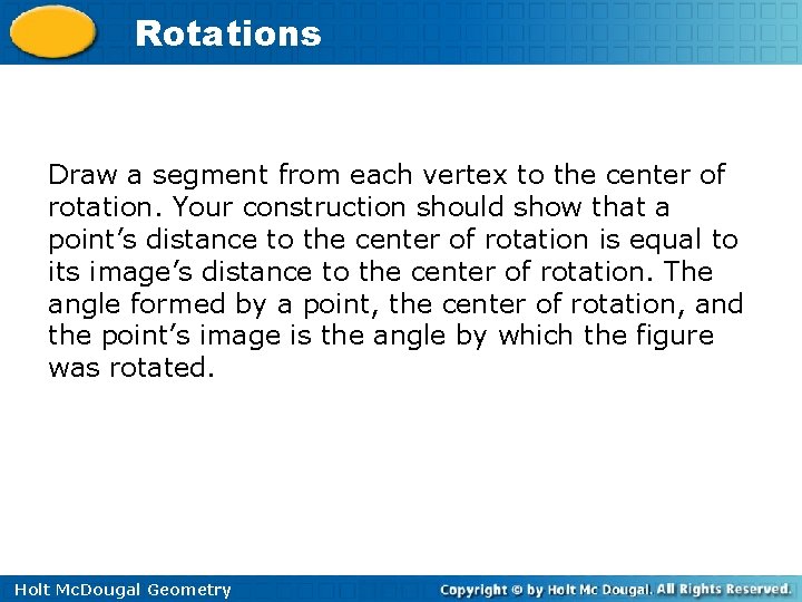 Rotations Draw a segment from each vertex to the center of rotation. Your construction