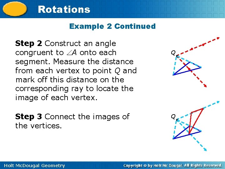 Rotations Example 2 Continued Step 2 Construct an angle congruent to A onto each