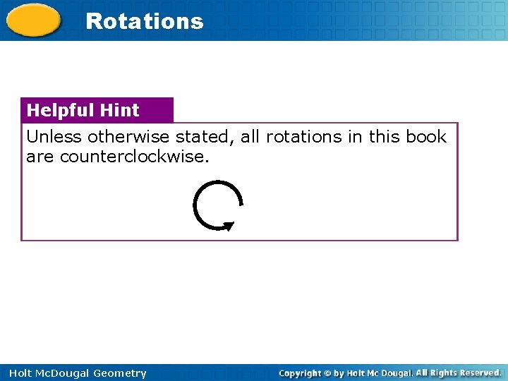 Rotations Helpful Hint Unless otherwise stated, all rotations in this book are counterclockwise. Holt