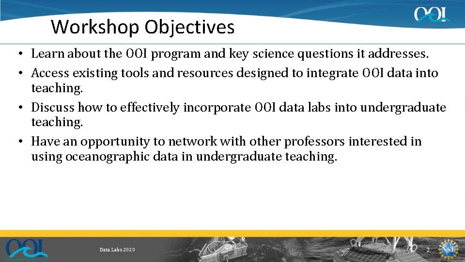 Workshop Objectives • Learn about the OOI program and key science questions it addresses.