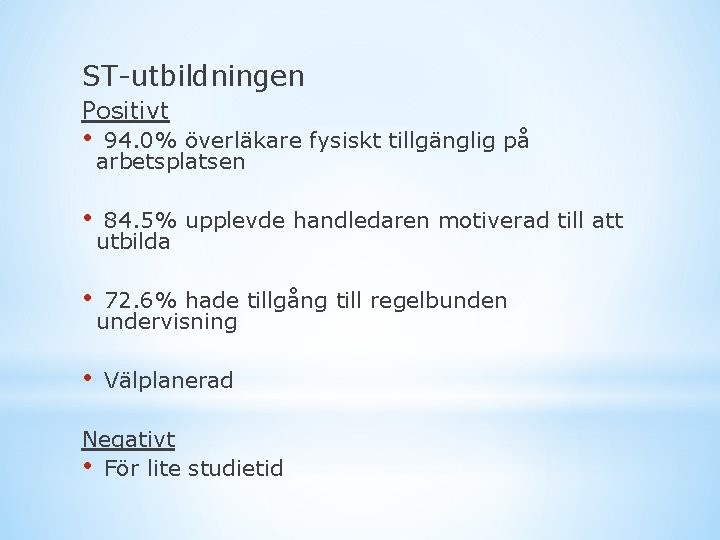 ST-utbildningen Positivt • 94. 0% överläkare fysiskt tillgänglig på arbetsplatsen • 84. 5% upplevde