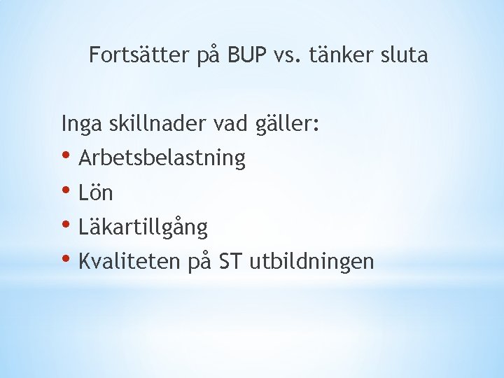 Fortsätter på BUP vs. tänker sluta Inga skillnader vad gäller: • Arbetsbelastning • Lön