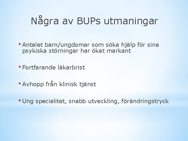 Några av BUPs utmaningar • Antalet barn/ungdomar som söka hjälp för sina psykiska störningar