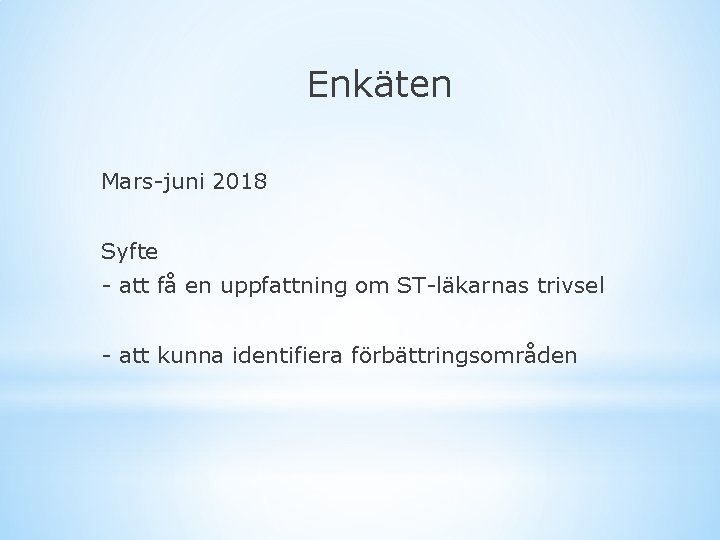 Enkäten Mars-juni 2018 Syfte - att få en uppfattning om ST-läkarnas trivsel - att