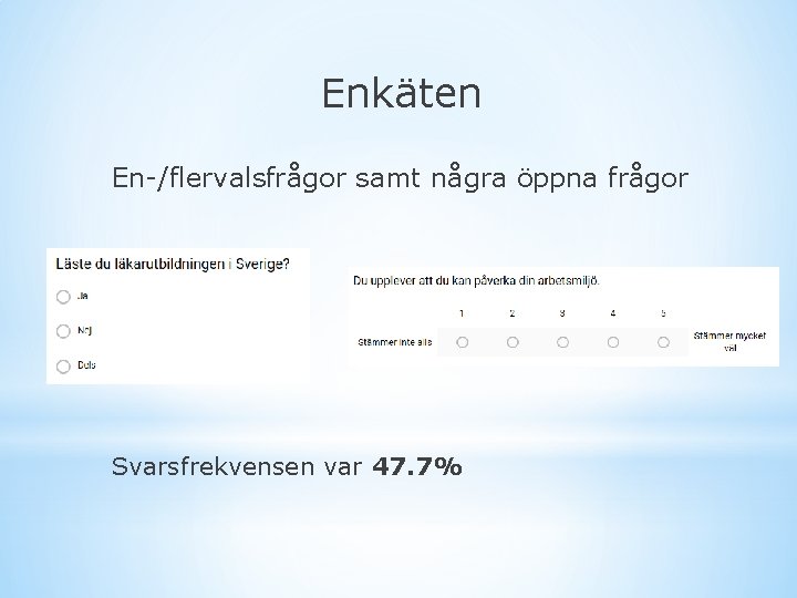 Enkäten En-/flervalsfrågor samt några öppna frågor Svarsfrekvensen var 47. 7% 