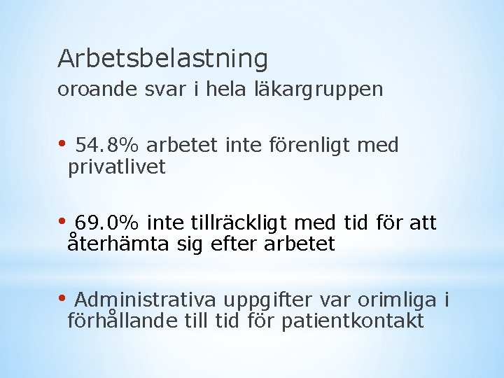 Arbetsbelastning oroande svar i hela läkargruppen • 54. 8% arbetet inte förenligt med privatlivet