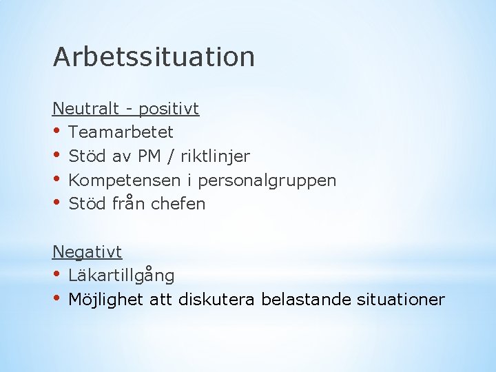 Arbetssituation Neutralt - positivt • Teamarbetet • Stöd av PM / riktlinjer • Kompetensen