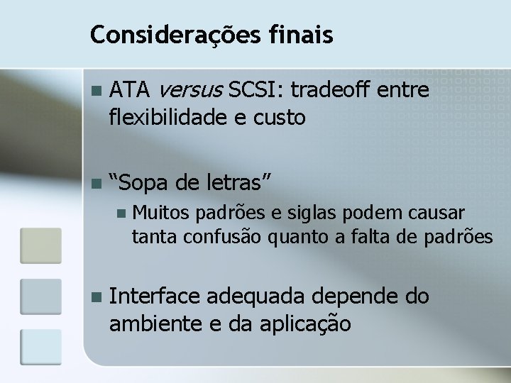 Considerações finais n ATA versus SCSI: tradeoff entre flexibilidade e custo n “Sopa de