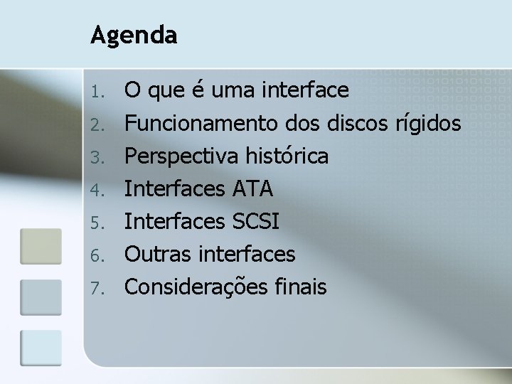 Agenda 1. 2. 3. 4. 5. 6. 7. O que é uma interface Funcionamento