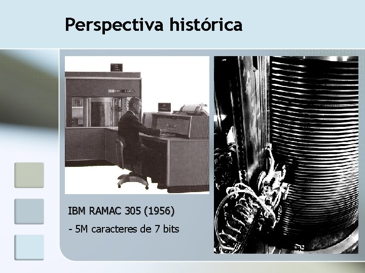 Perspectiva histórica IBM RAMAC 305 (1956) - 5 M caracteres de 7 bits 