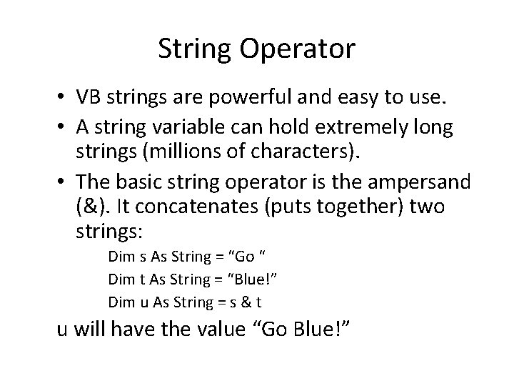 String Operator • VB strings are powerful and easy to use. • A string
