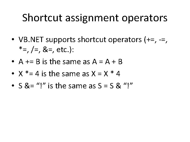 Shortcut assignment operators • VB. NET supports shortcut operators (+=, -=, *=, /=, &=,