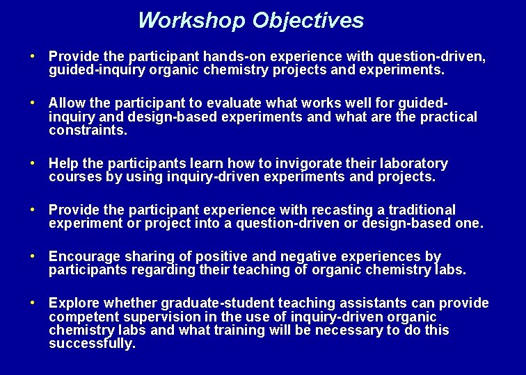 Workshop Objectives • Provide the participant hands-on experience with question-driven, guided-inquiry organic chemistry projects