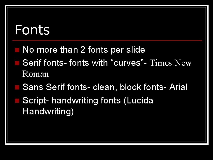 Fonts No more than 2 fonts per slide n Serif fonts- fonts with “curves”-
