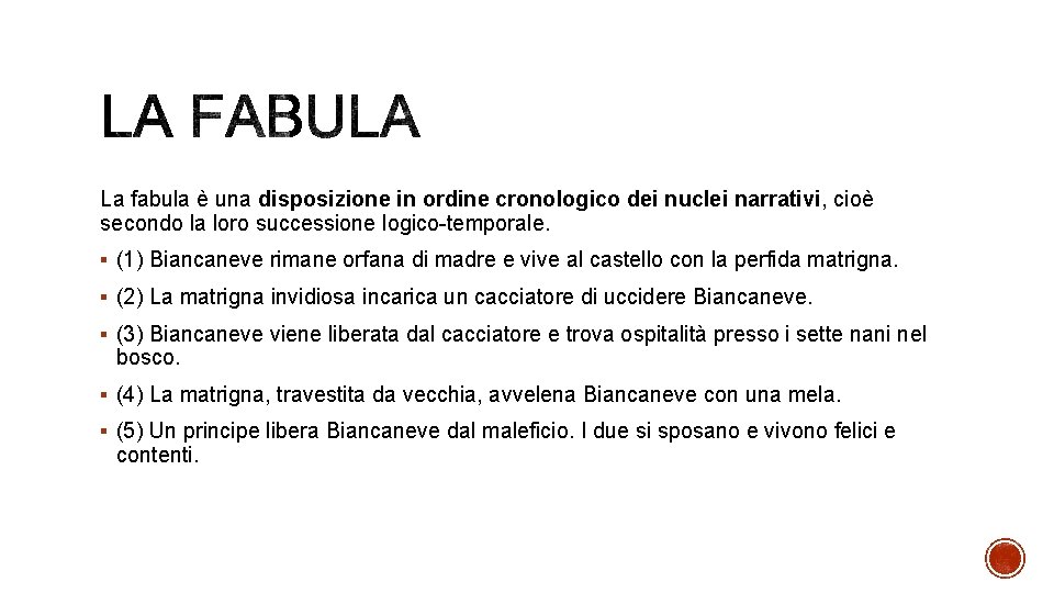 La fabula è una disposizione in ordine cronologico dei nuclei narrativi, cioè secondo la