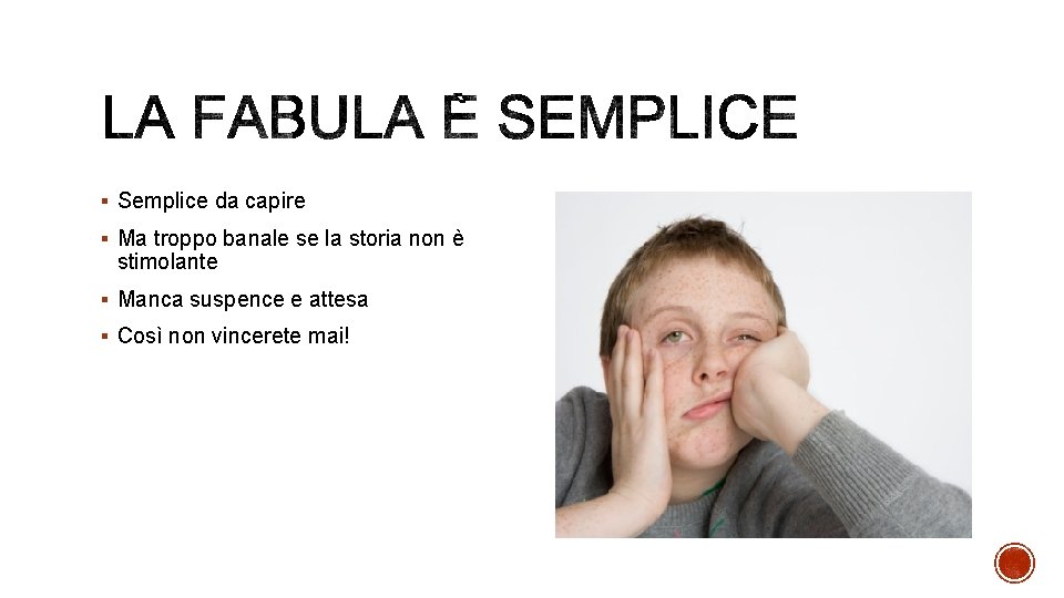 § Semplice da capire § Ma troppo banale se la storia non è stimolante § Semplice da capire § Ma troppo banale se la storia non è stimolante