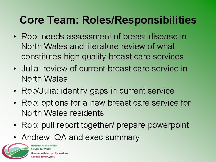 Core Team: Roles/Responsibilities • Rob: needs assessment of breast disease in North Wales and