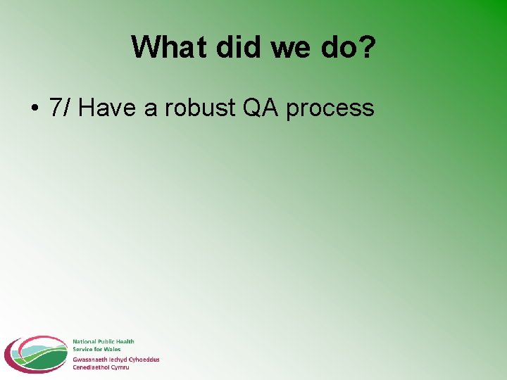 What did we do? • 7/ Have a robust QA process 