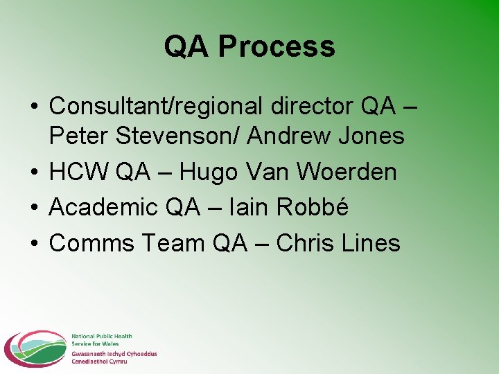 QA Process • Consultant/regional director QA – Peter Stevenson/ Andrew Jones • HCW QA