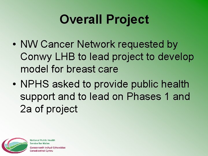 Overall Project • NW Cancer Network requested by Conwy LHB to lead project to
