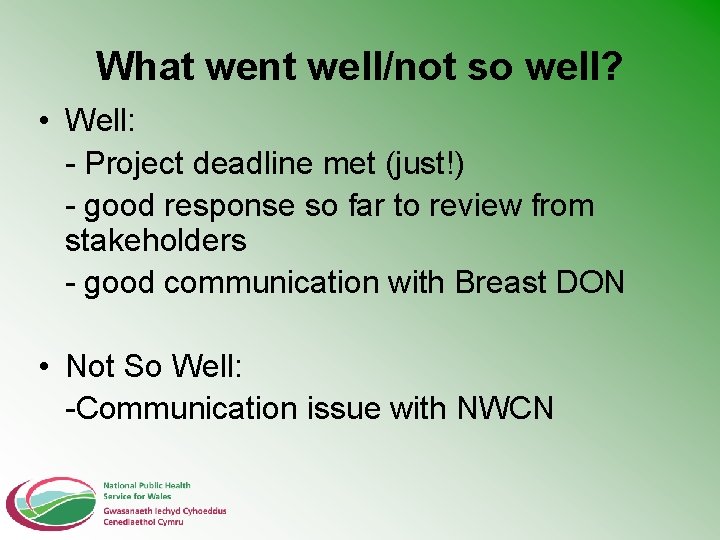 What went well/not so well? • Well: - Project deadline met (just!) - good