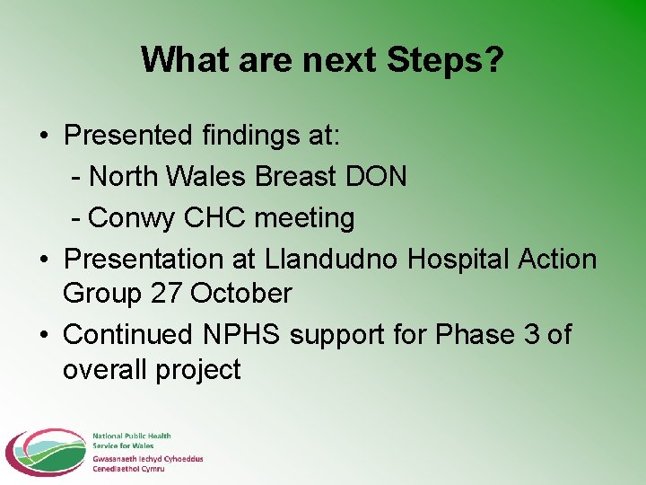 What are next Steps? • Presented findings at: - North Wales Breast DON -