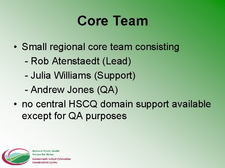 Core Team • Small regional core team consisting - Rob Atenstaedt (Lead) - Julia