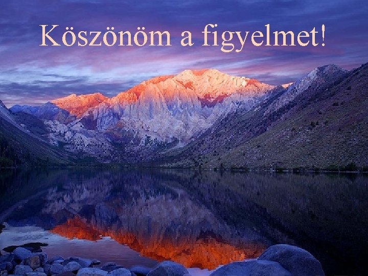 Köszönöm a figyelmet! Köszönöm a figyelmet!