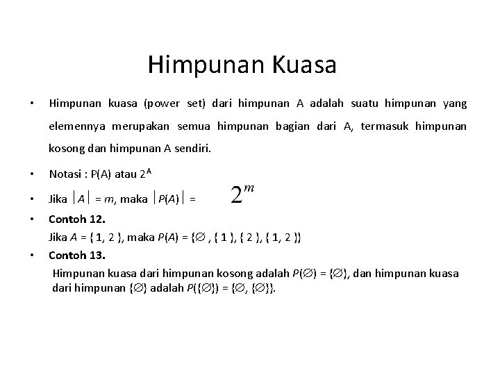 Himpunan Kuasa • Himpunan kuasa (power set) dari himpunan A adalah suatu himpunan yang