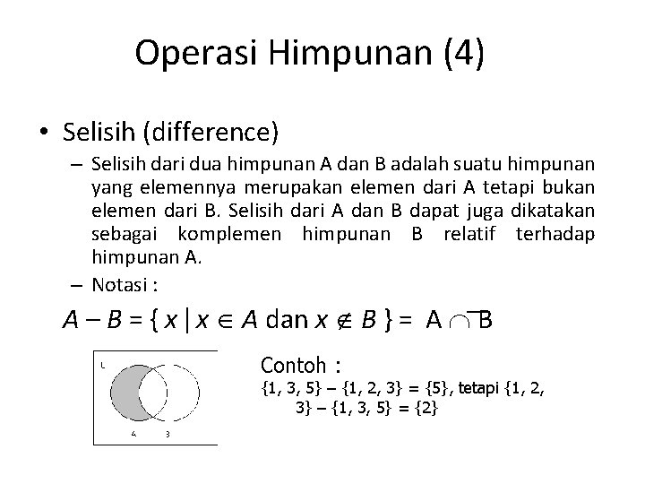 Operasi Himpunan (4) • Selisih (difference) – Selisih dari dua himpunan A dan B