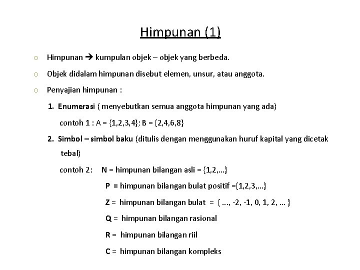 Himpunan (1) o Himpunan kumpulan objek – objek yang berbeda. o Objek didalam himpunan