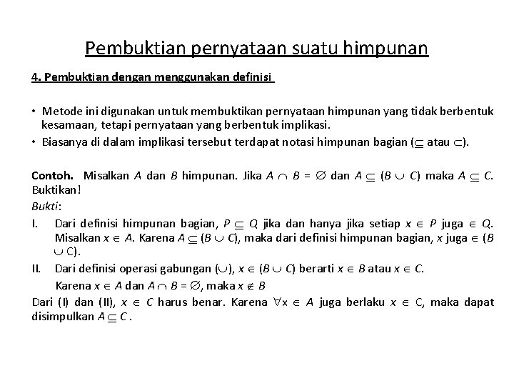 Pembuktian pernyataan suatu himpunan 4. Pembuktian dengan menggunakan definisi • Metode ini digunakan untuk