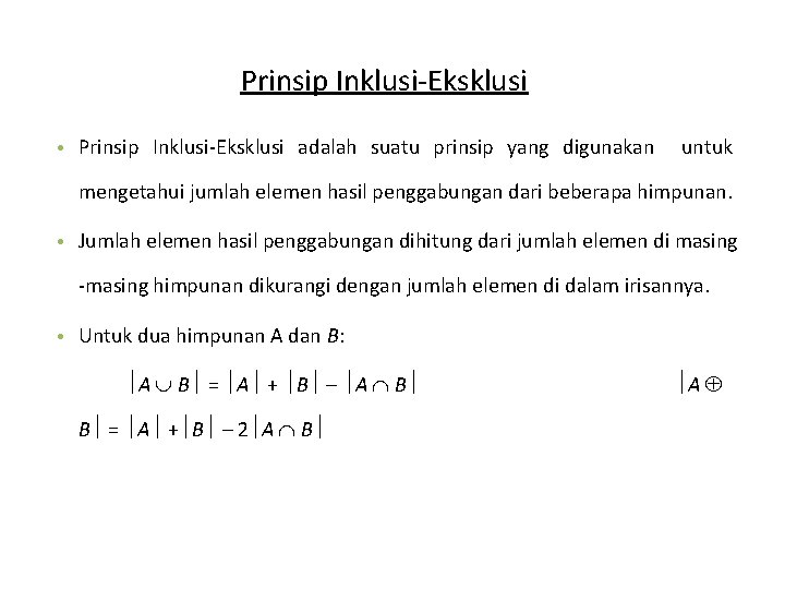 Prinsip Inklusi-Eksklusi • Prinsip Inklusi-Eksklusi adalah suatu prinsip yang digunakan untuk mengetahui jumlah elemen