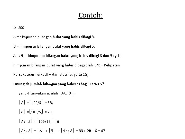 Contoh: U=100 A = himpunan bilangan bulat yang habis dibagi 3, B = himpunan